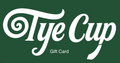 Tye Cup Gift Card - Father's Day, Birthdays or Valentine's Day