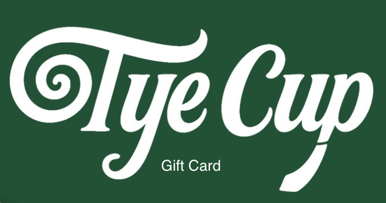 Tye Cup Gift Card - Father's Day, Birthdays or Valentine's Day